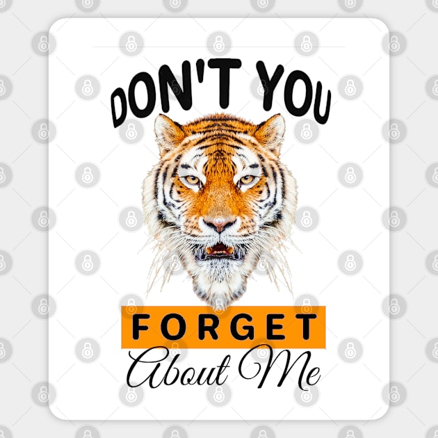 Dont you forget about me tiger Magnet by aktiveaddict